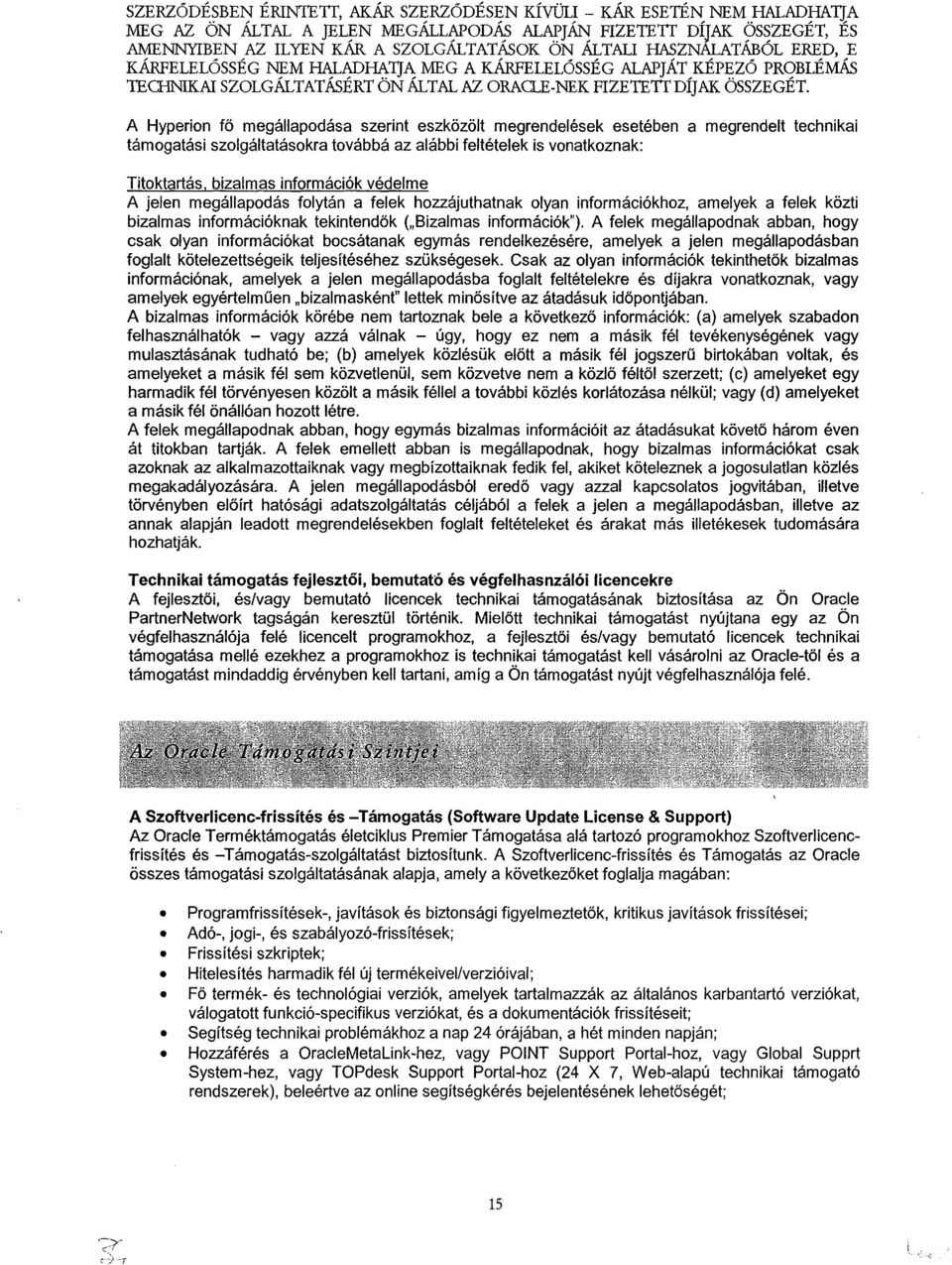 A Hyperion fő megállapodása szerint eszközölt megrendelések esetében a megrendelt technikai támogatási szolgáltatásokra továbbá az alábbi feltételek is vonatkoznak : Titoktartás, bizalmas információk