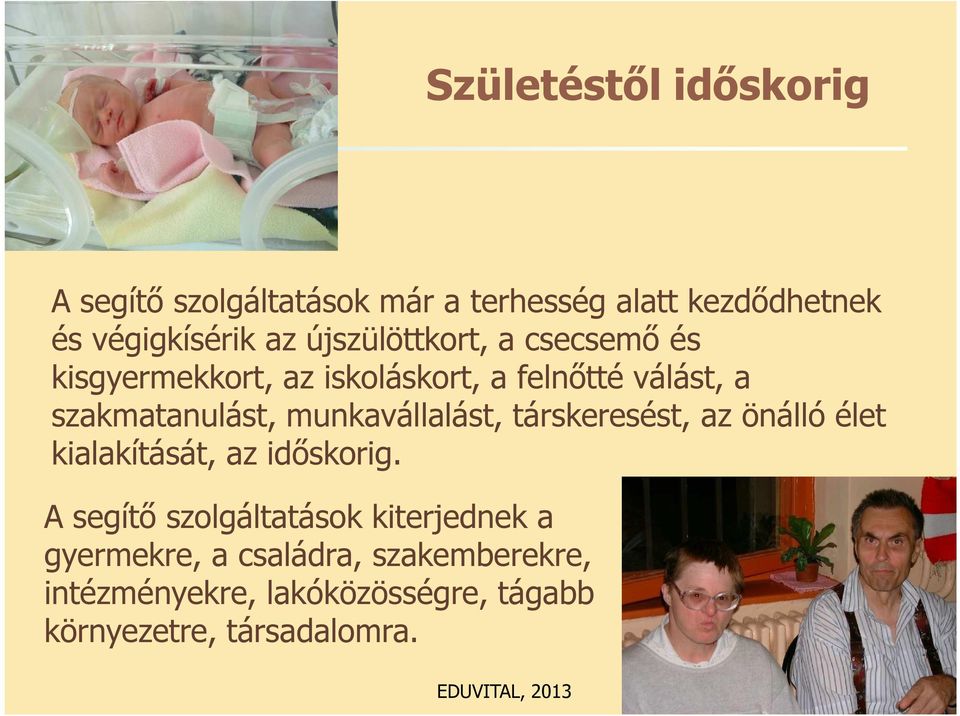 munkavállalást, társkeresést, az önálló élet kialakítását, az időskorig.