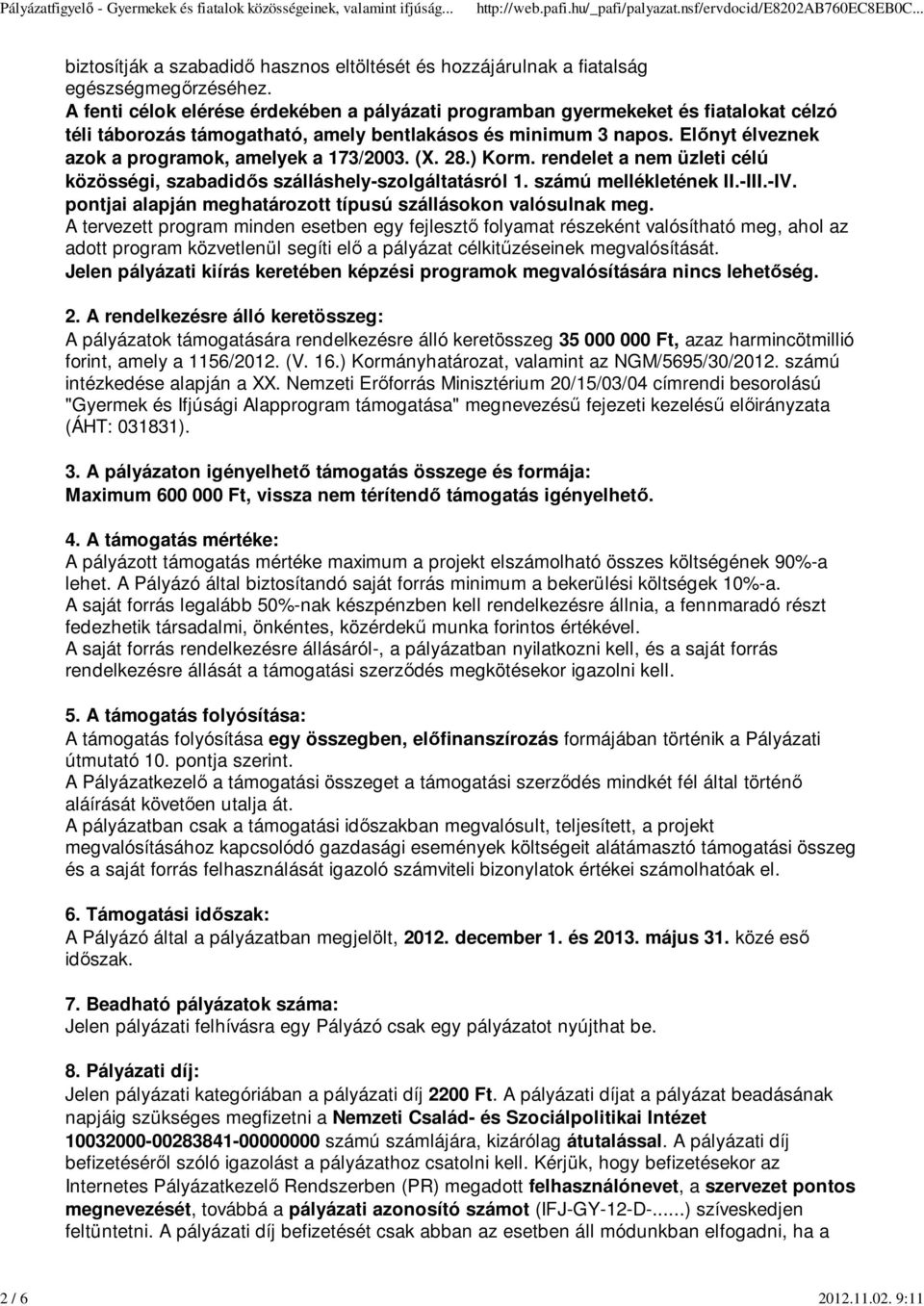 Előnyt élveznek azok a programok, amelyek a 173/2003. (X. 28.) Korm. rendelet a nem üzleti célú közösségi, szabadidős szálláshely-szolgáltatásról 1. számú mellékletének II.-III.-IV.