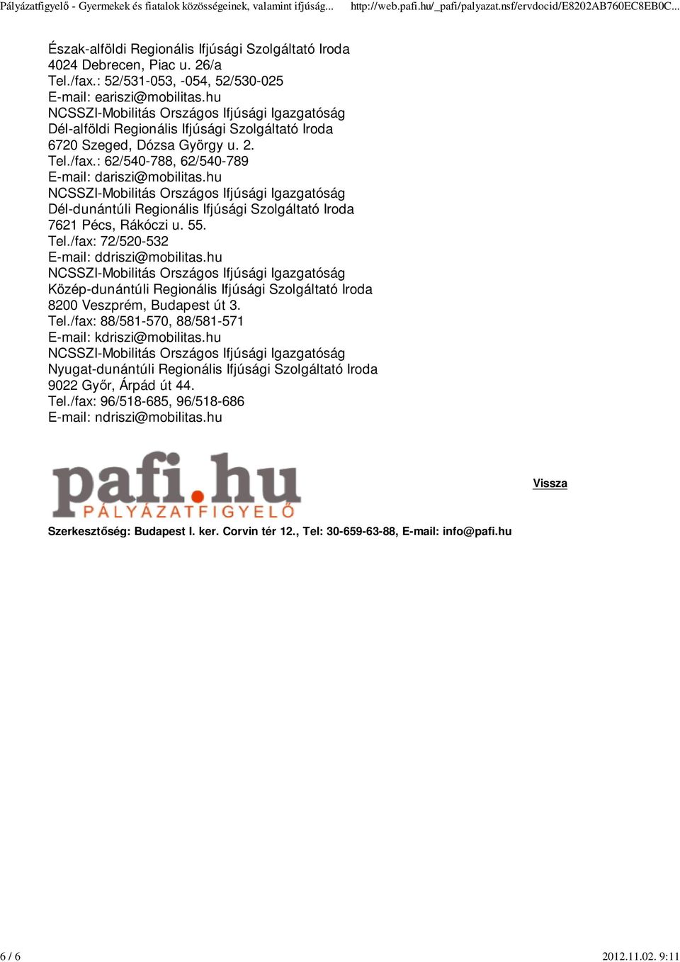 hu Dél-dunántúli Regionális Ifjúsági Szolgáltató Iroda 7621 Pécs, Rákóczi u. 55. Tel./fax: 72/520-532 E-mail: ddriszi@mobilitas.