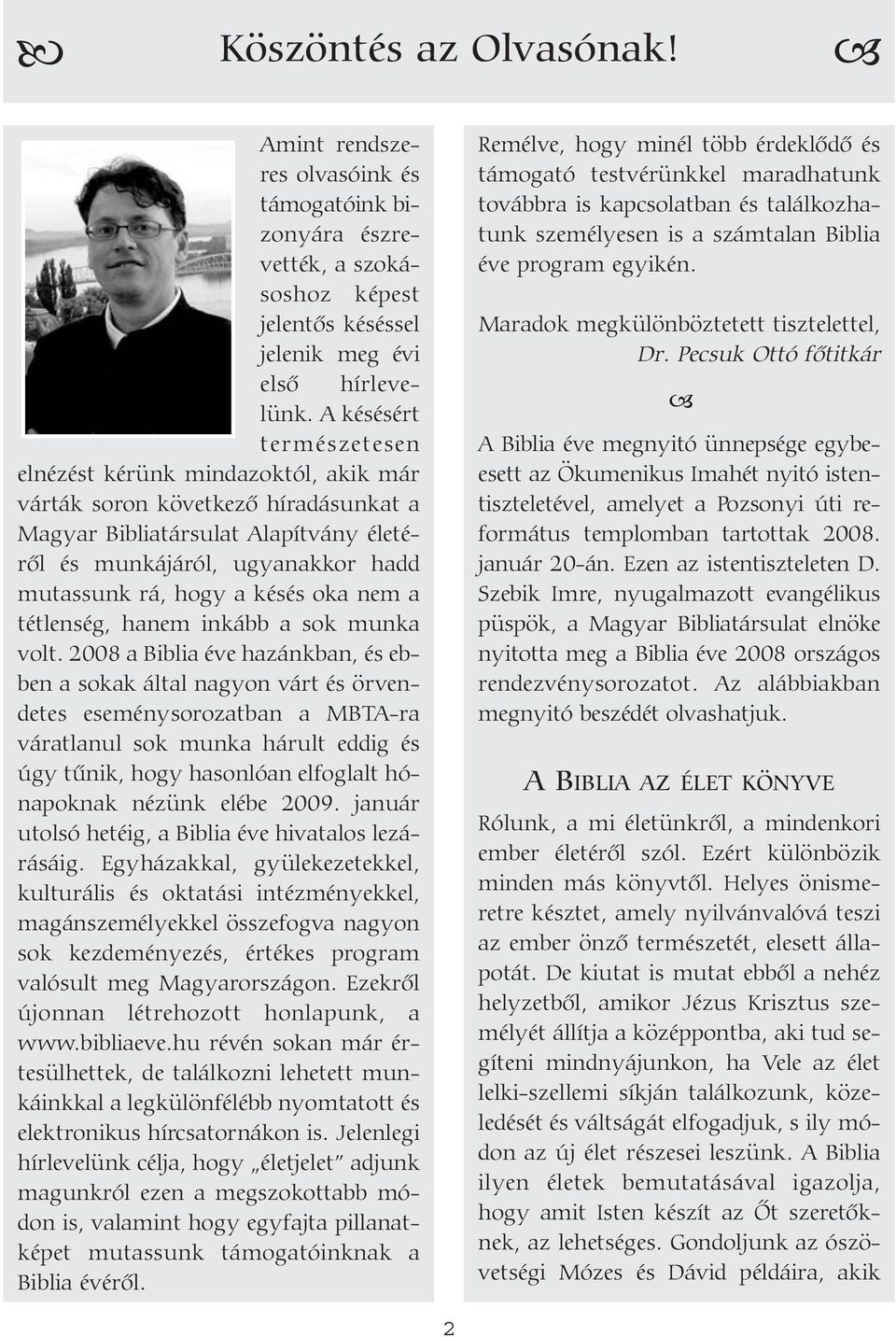 késés oka nem a tétlenség, hanem inkább a sok munka volt.