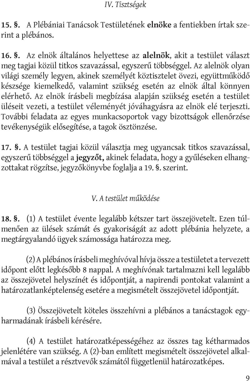 Az alelnök olyan világi személy legyen, akinek személyét köztisztelet övezi, együttműködő készsége kiemelkedő, valamint szükség esetén az elnök által könnyen elérhető.