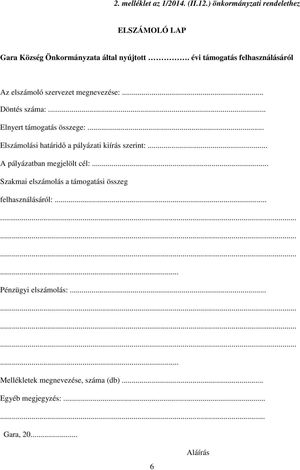 .. Elszámolási határidő a pályázati kiírás szerint:... A pályázatban megjelölt cél:.