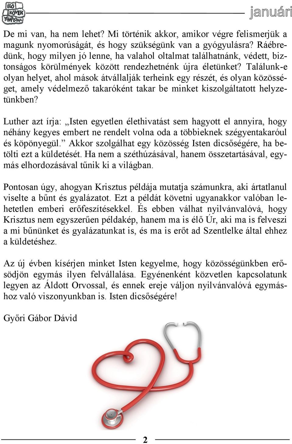 Találunk-e olyan helyet, ahol mások átvállalják terheink egy részét, és olyan közösséget, amely védelmező takaróként takar be minket kiszolgáltatott helyzetünkben?