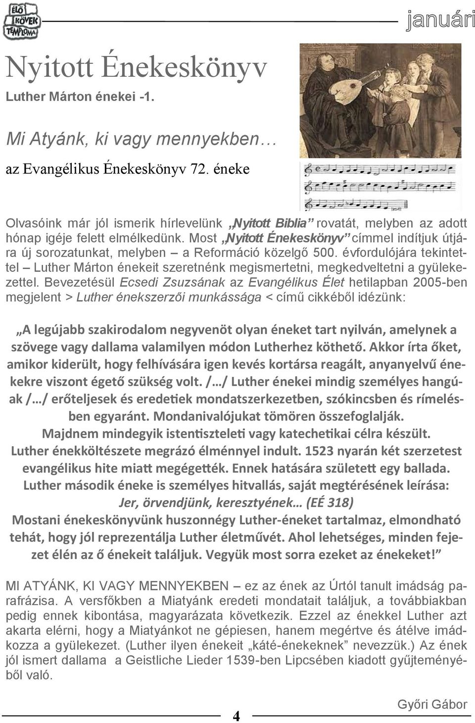 Most Nyitott Énekeskönyv címmel indítjuk útjára új sorozatunkat, melyben a Reformáció közelgő 500.