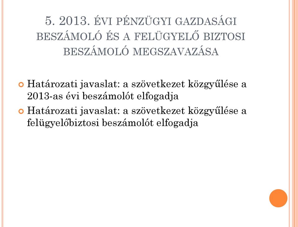 BESZÁMOLÓ MEGSZAVAZÁSA Határozati javaslat: a szövetkezet