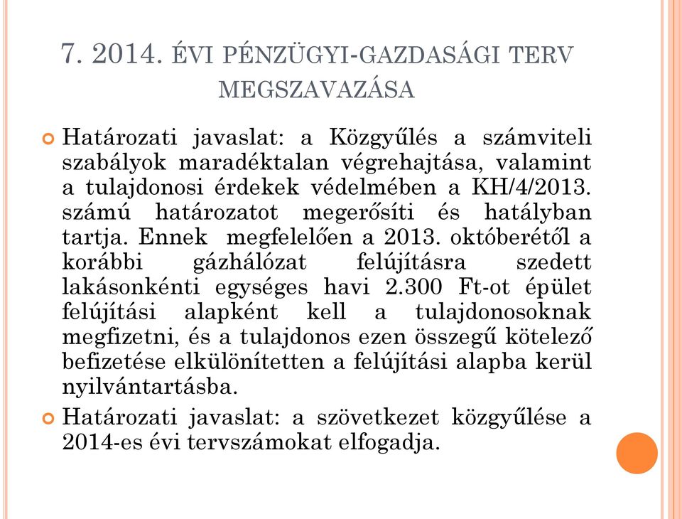 érdekek védelmében a KH/4/2013. számú határozatot megerősíti és hatályban tartja. Ennek megfelelően a 2013.