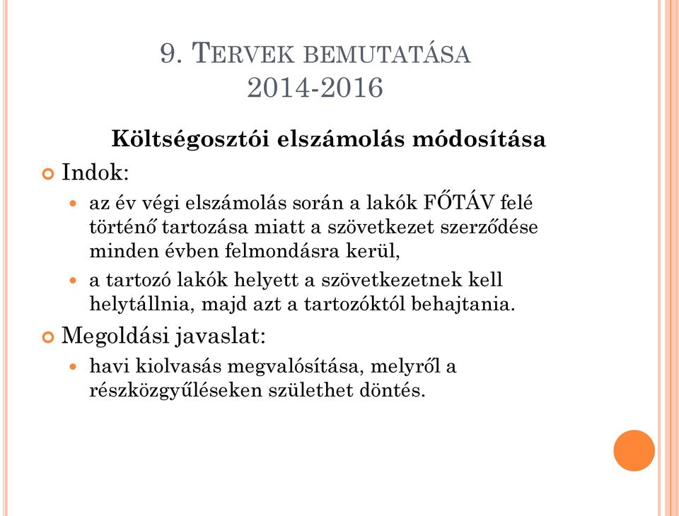 lakók FŐTÁV felé történő tartozása miatt a szövetkezet szerződése minden évben felmondásra kerül,