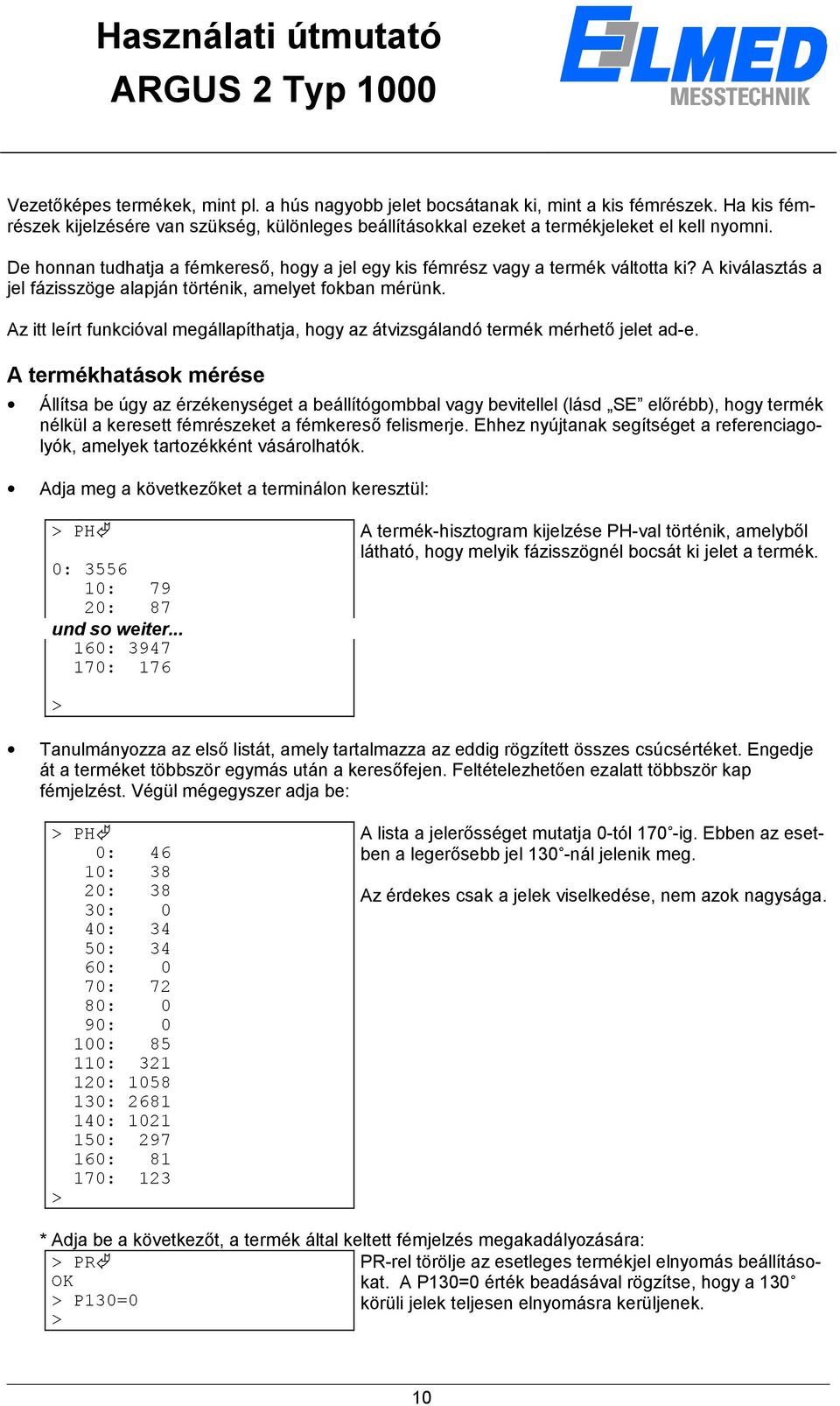 Az itt leírt funkcióval megállapíthatja, hogy az átvizsgálandó termék mérhető jelet ad-e.