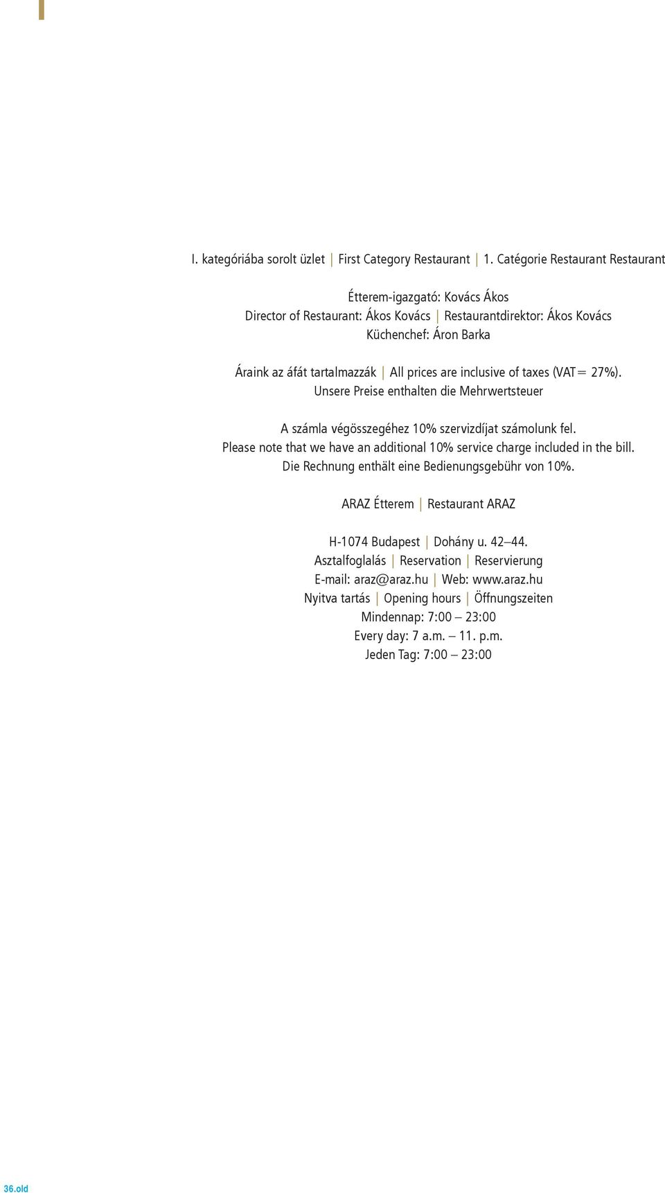 tartalmazzák All prices are inclusive of taxes (VAT= 27%).