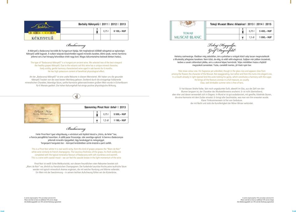 The type of Badacsonyi Kéknyelû is a hungaricum ancient wine. We selected two of the best vineyard the healthy grapes Kéknyelû.