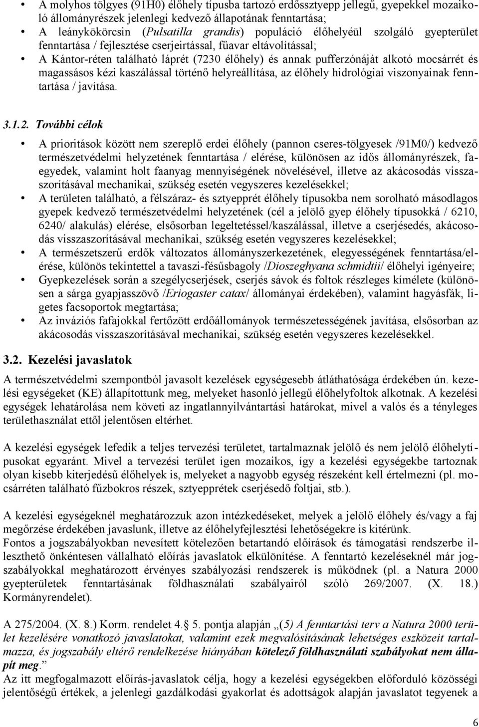 kézi kaszálással történő helyreállítása, az élőhely hidrológiai viszonyainak fenntartása / javítása. 3.1.2.