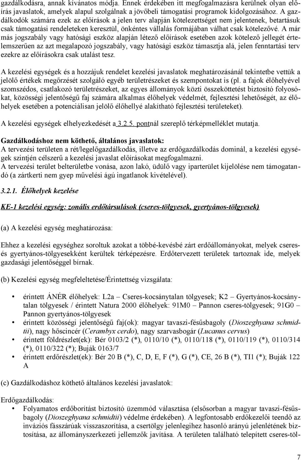 A már más jogszabály vagy hatósági eszköz alapján létező előírások esetében azok kötelező jellegét értelemszerűen az azt megalapozó jogszabály, vagy hatósági eszköz támasztja alá, jelen fenntartási