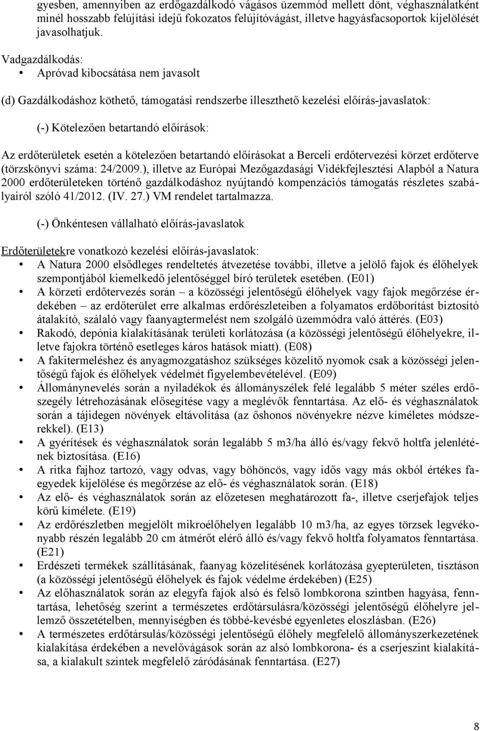 esetén a kötelezően betartandó előírásokat a Berceli erdőtervezési körzet erdőterve (törzskönyvi száma: 24/2009.