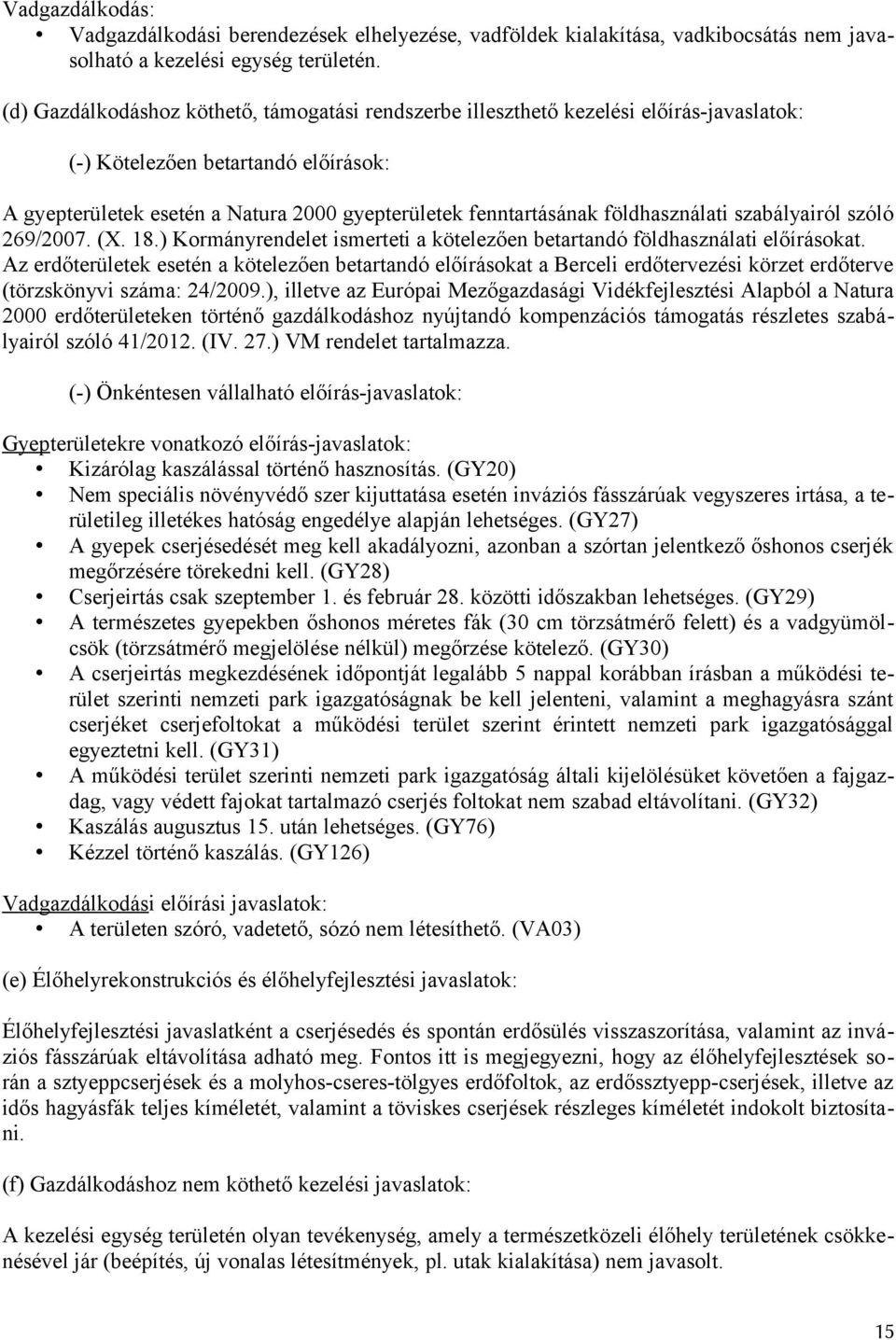 földhasználati szabályairól szóló 269/2007. (X. 18.) Kormányrendelet ismerteti a kötelezően betartandó földhasználati előírásokat.