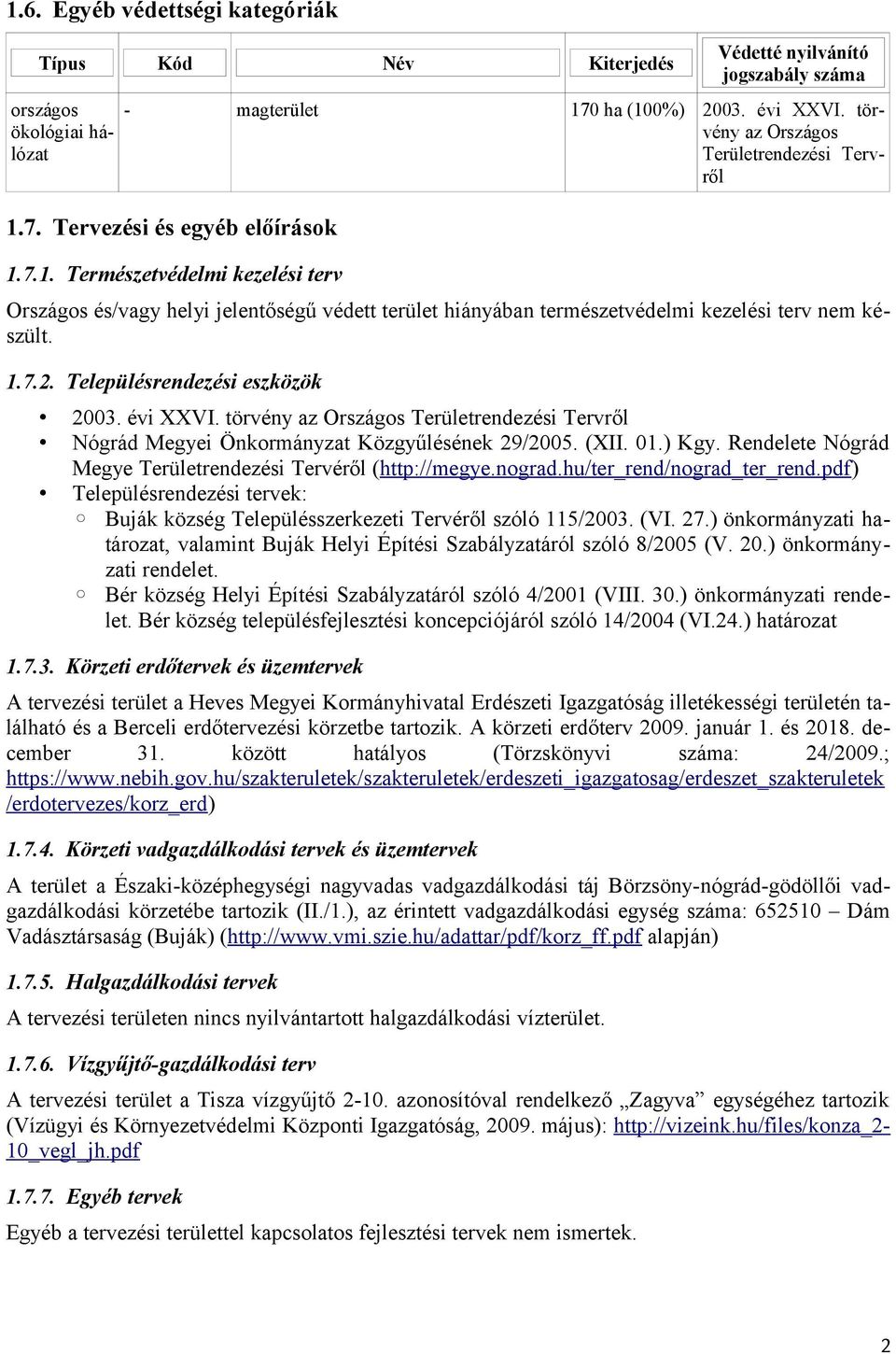 1.7.2. Településrendezési eszközök 2003. évi XXVI. törvény az Országos Területrendezési Tervről Nógrád Megyei Önkormányzat Közgyűlésének 29/2005. (XII. 01.) Kgy.