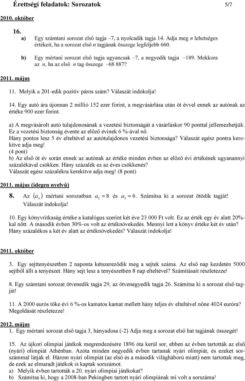 a) A megvásárolt autó tulajdonosának a vezetési biztonságát a vásárláskor 90 ponttal jellemezhetjük. Ez a vezetési biztonság évente az előző évinek 6 %-ával nő.