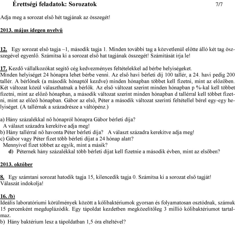 Kezdő vállalkozókat segítő cég kedvezményes feltételekkel ad bérbe helyiségeket. Minden helyiséget 24 hónapra lehet bérbe venni. Az első havi bérleti díj 100 tallér, a 24. havi pedig 200 tallér.