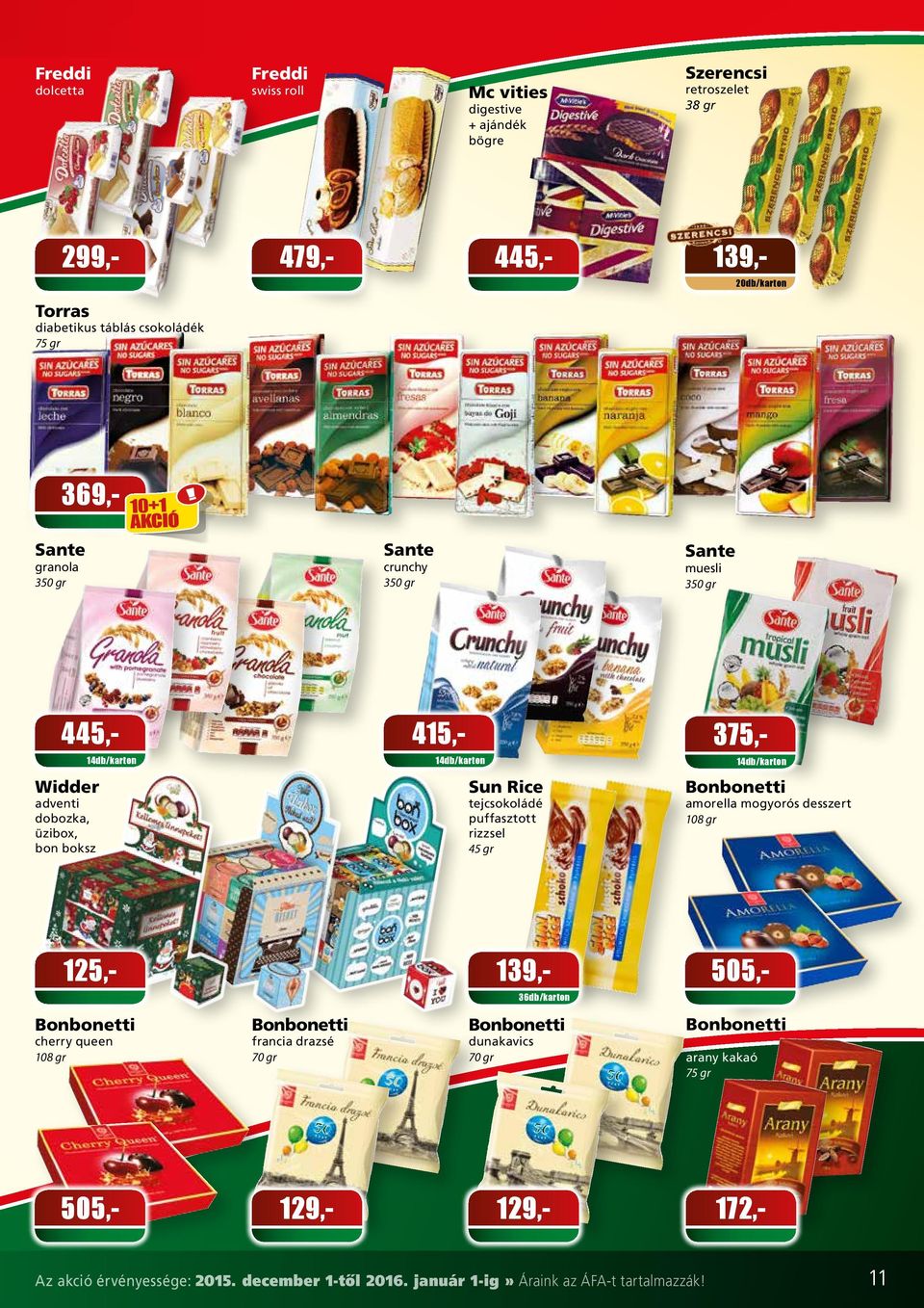 Sante granola 3 Sante crunchy 3 Sante muesli 3 445,- 415,- 375,- 14db/karton 14db/karton 14db/karton Widder adventi dobozka, üzibox, bon boksz