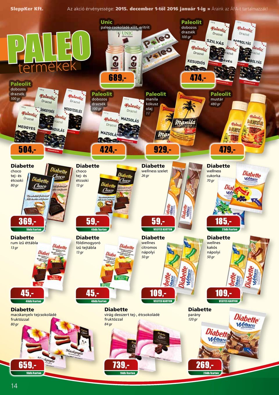 drazsék 474,- Paleolit mustár 480 gr 929,- 479,- choco tej- és étcsoki 80 gr choco tej- és étcsoki 13 gr wellness szelet 26 gr wellness cukorka 369,- 59,- 59,- 185,-