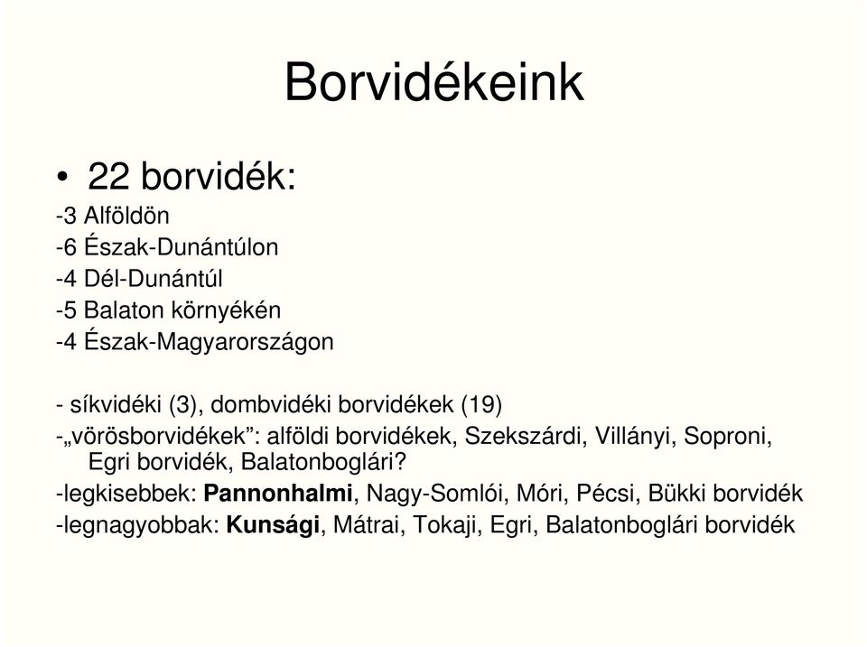 alföldi borvidékek, Szekszárdi, Villányi, Soproni, Egri borvidék, Balatonboglári?