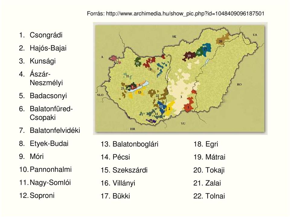 Balatonfelvidéki 8. Etyek-Budai 9. Móri 10. Pannonhalmi 11. Nagy-Somlói 12. Soproni 13.