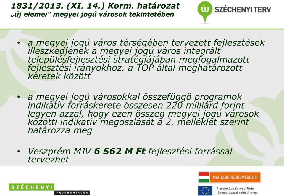 integrált településfejlesztési stratégiájában megfogalmazott fejlesztési irányokhoz, a TOP által meghatározott keretek között a megyei jogú