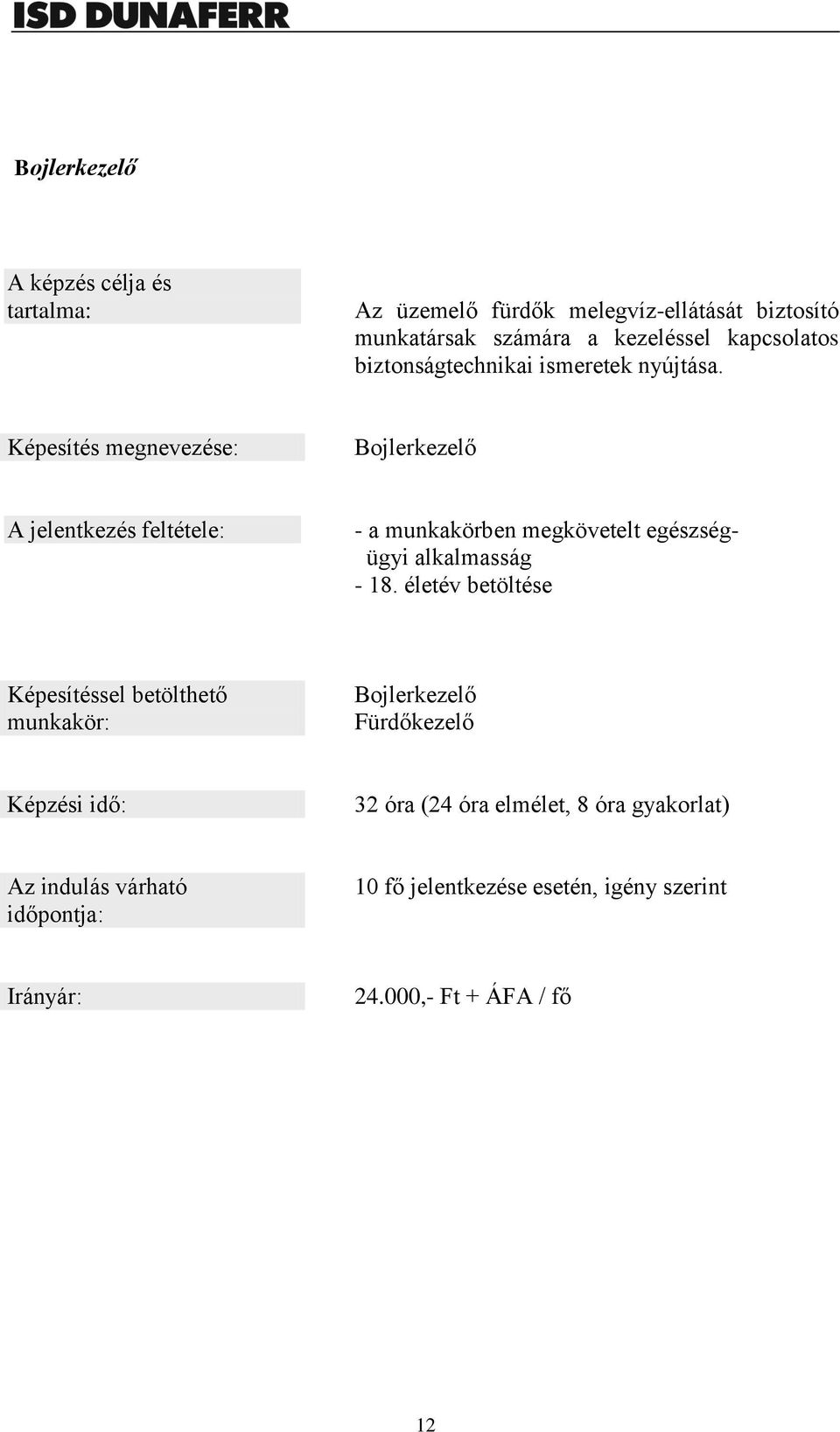 Képesítés megnevezése: Bojlerkezelő A jelentkezés feltétele: - a munkakörben megkövetelt egészségügyi