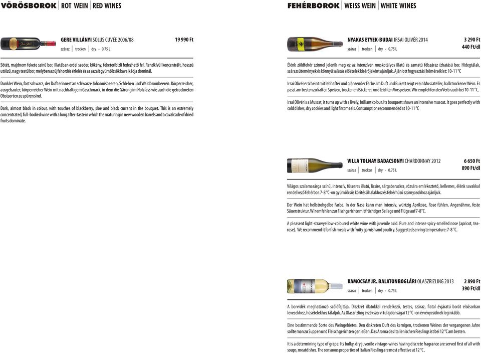 Dunkler Wein, fast schwarz, der Duft erinnert an schwarze Johannisbeeren, Schlehen und Waldbrombeeren.
