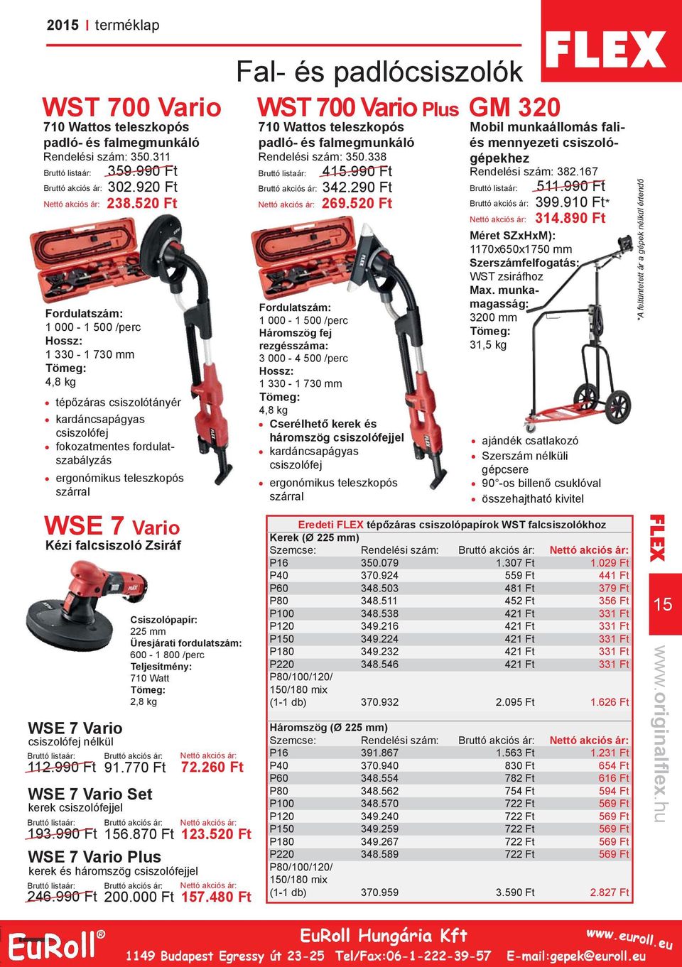Zsiráf WSE 7 Vario WSE 7 Vario Set WSE 7 Vario Plus Csiszolópapír: 225 mm Üresjárati fordulatszám: 600-1 800 /perc Teljesítmény: 710 Watt 2,8 kg csiszolófej nélkül 112.990 Ft 91.770 Ft 72.