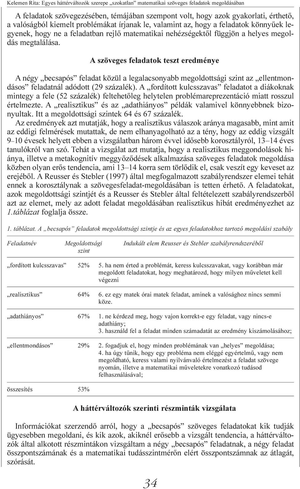 A szöveges feladatok teszt eredménye A négy becsapós feladat közül a legalacsonyabb megoldottsági szint az ellentmondásos feladatnál adódott (29 százalék).