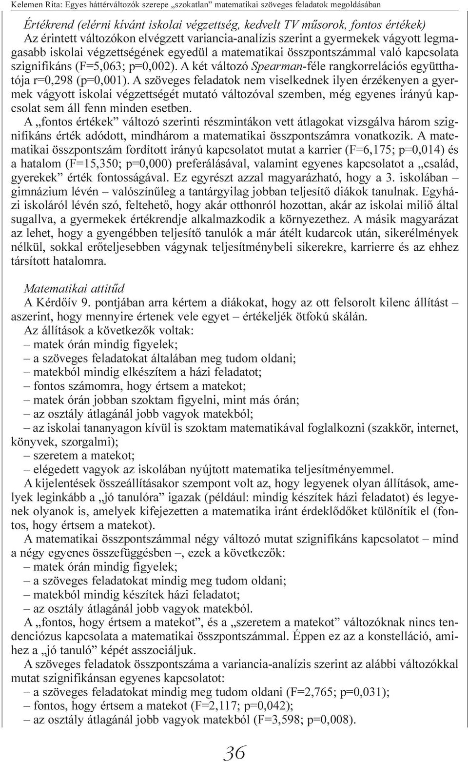 A két változó Spearman-féle rangkorrelációs együtthatója r=0,298 (p=0,001).