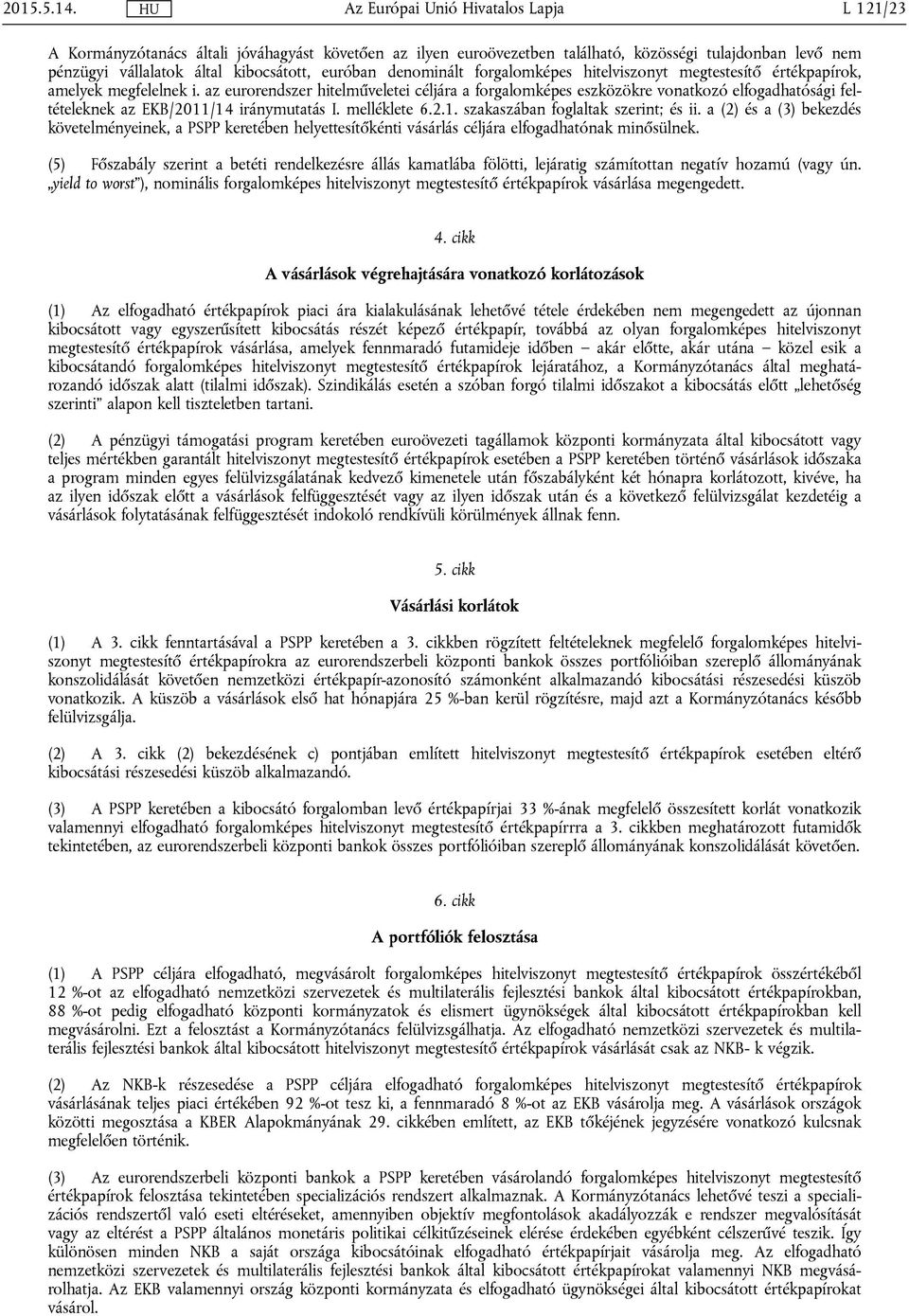 melléklete 6.2.1. szakaszában foglaltak szerint; és ii. a (2) és a (3) bekezdés követelményeinek, a PSPP keretében helyettesítőkénti vásárlás céljára elfogadhatónak minősülnek.