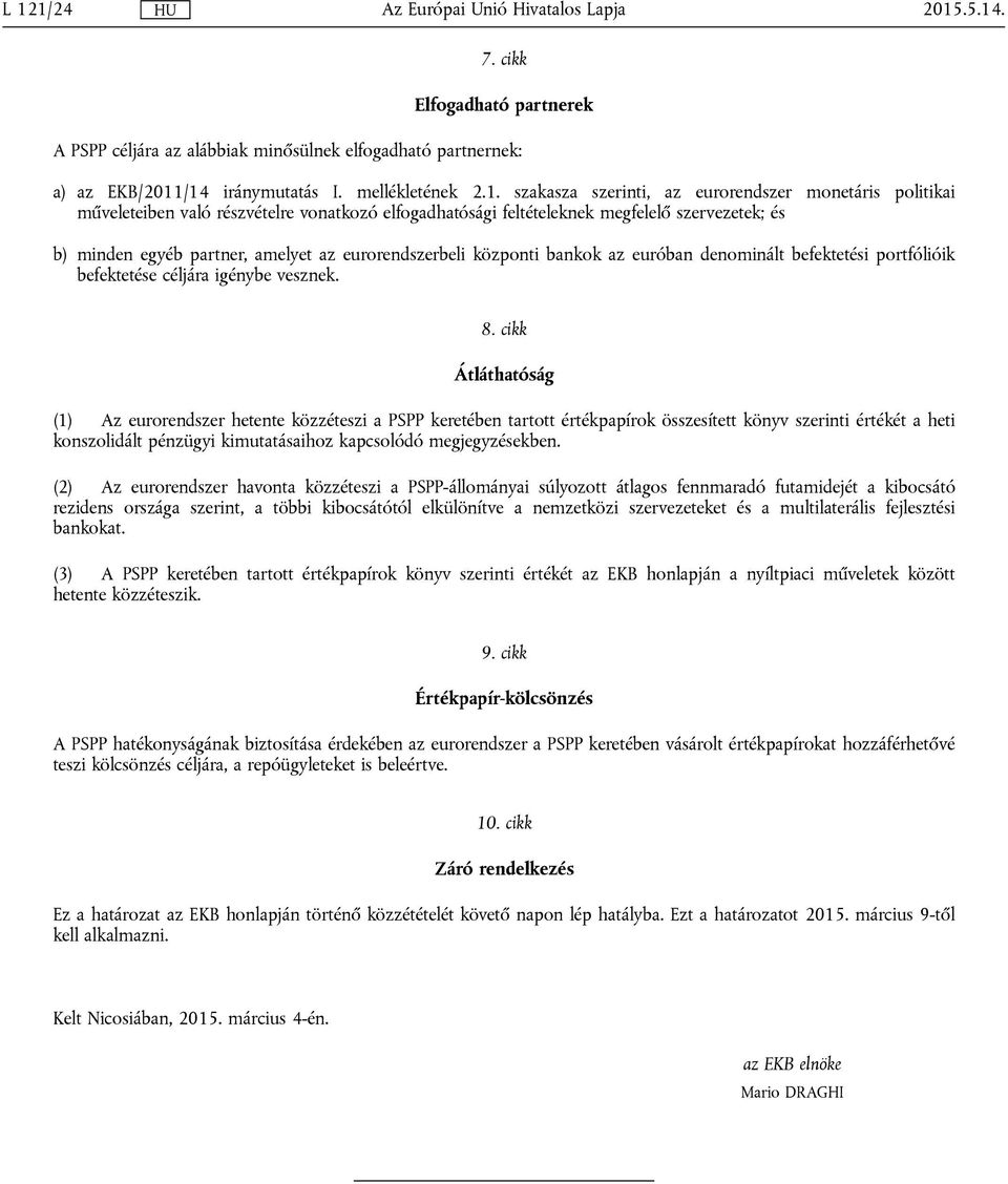 befektetési portfólióik befektetése céljára igénybe vesznek. 8.