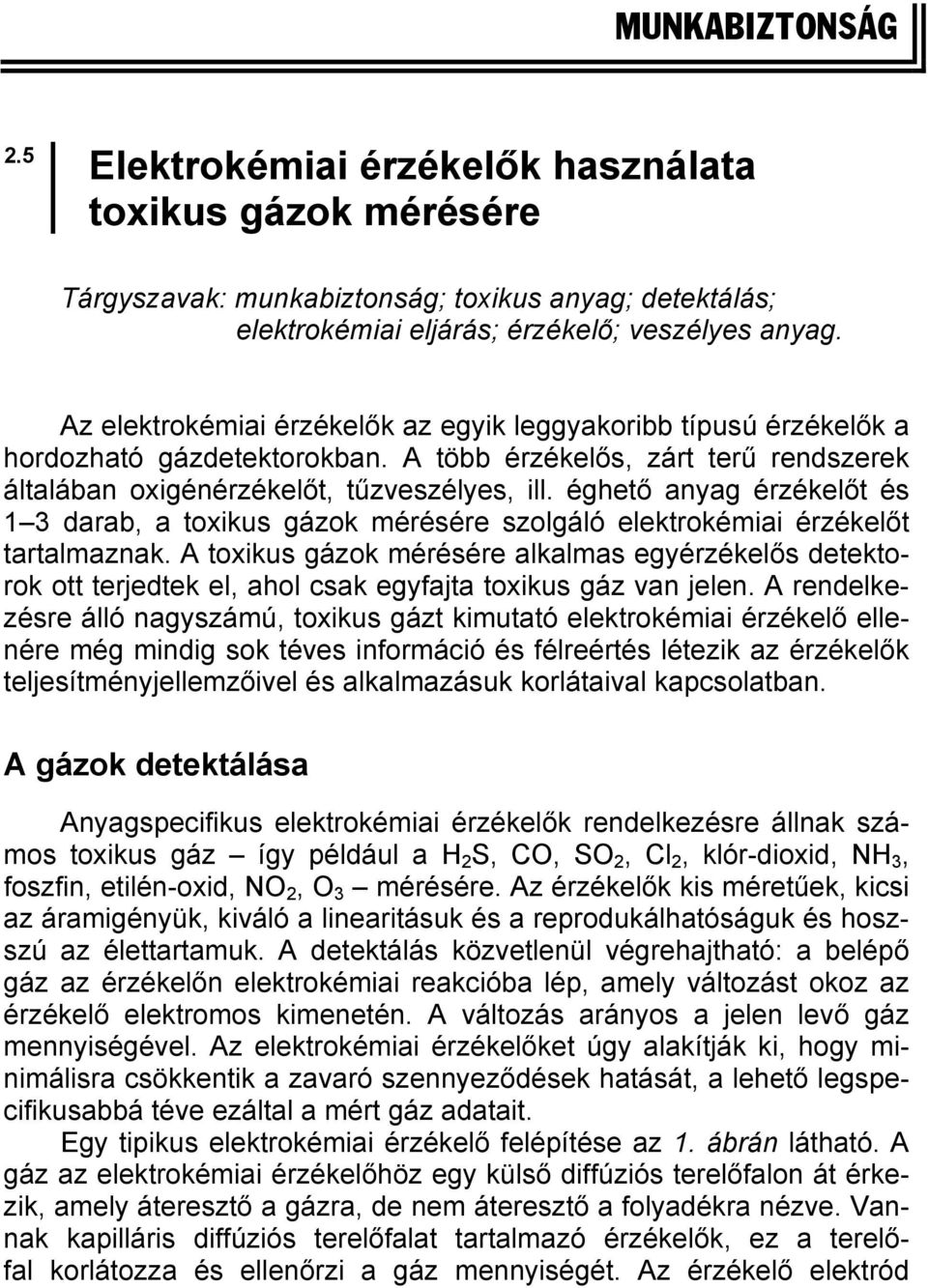 éghető anyag érzékelőt és 1 3 darab, a toxikus gázok mérésére szolgáló elektrokémiai érzékelőt tartalmaznak.