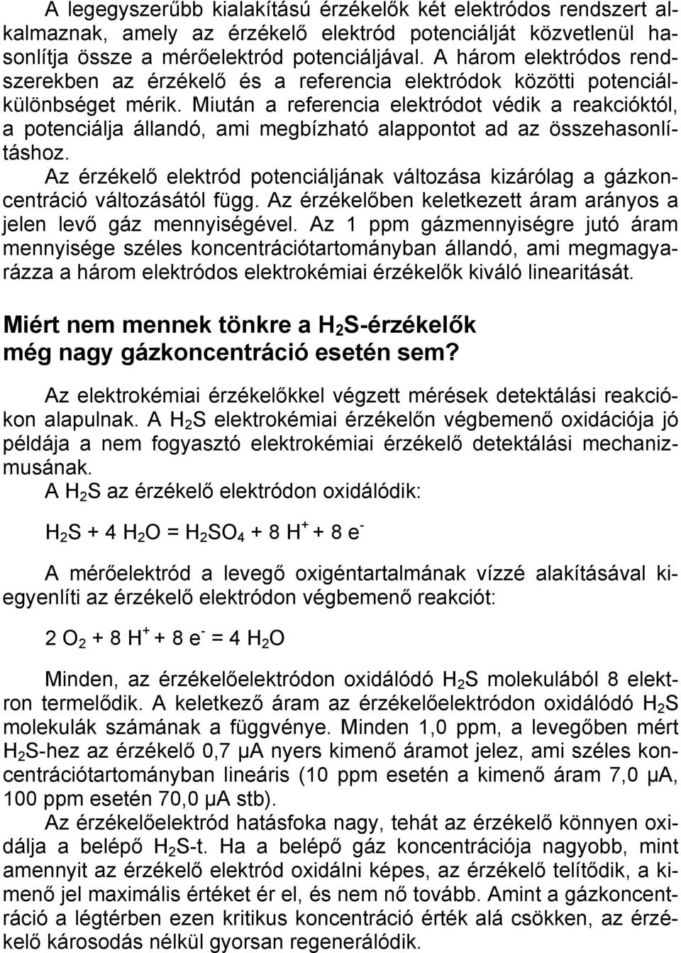 Miután a referencia elektródot védik a reakcióktól, a potenciálja állandó, ami megbízható alappontot ad az összehasonlításhoz.