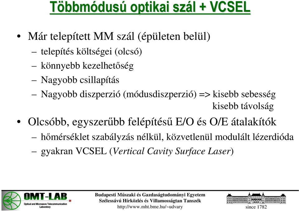 kisebb sebesség kisebb távolság Olcsóbb, egyszerőbb felépítéső E/O és O/E átalakítók