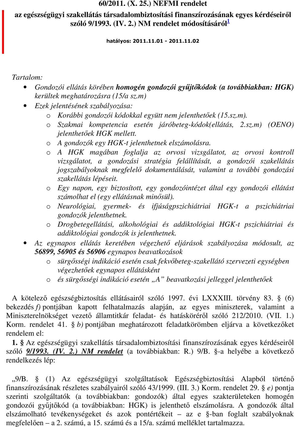 o A gondozók egy HGK-t jelenthetnek elszámolásra.