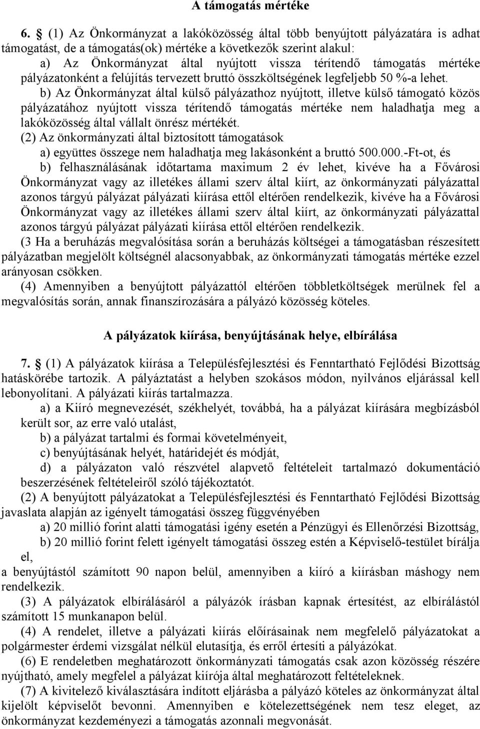 támogatás mértéke pályázatonként a felújítás tervezett bruttó összköltségének legfeljebb 50 %-a lehet.