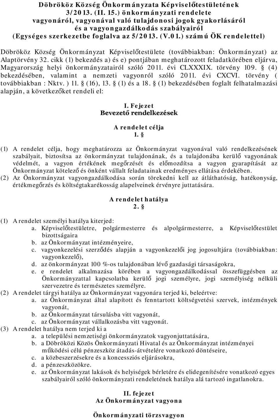 . (V.01.) számú ÖK rendelettel) Döbrököz Község Önkormányzat Képviselőtestülete (továbbiakban: Önkormányzat) az Alaptörvény 32.