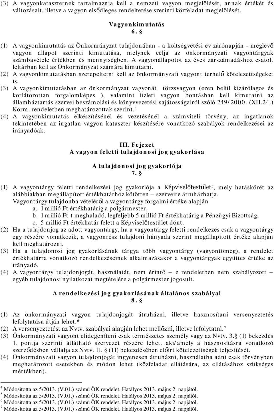 mennyiségben. A vagyonállapotot az éves zárszámadáshoz csatolt leltárban kell az Önkormányzat számára kimutatni.