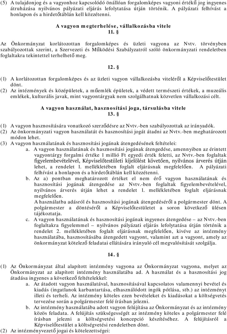 törvényben szabályozottak szerint, a Szervezeti és Működési Szabályzatról szóló önkormányzati rendeletben foglaltakra tekintettel terhelhető meg. 12.