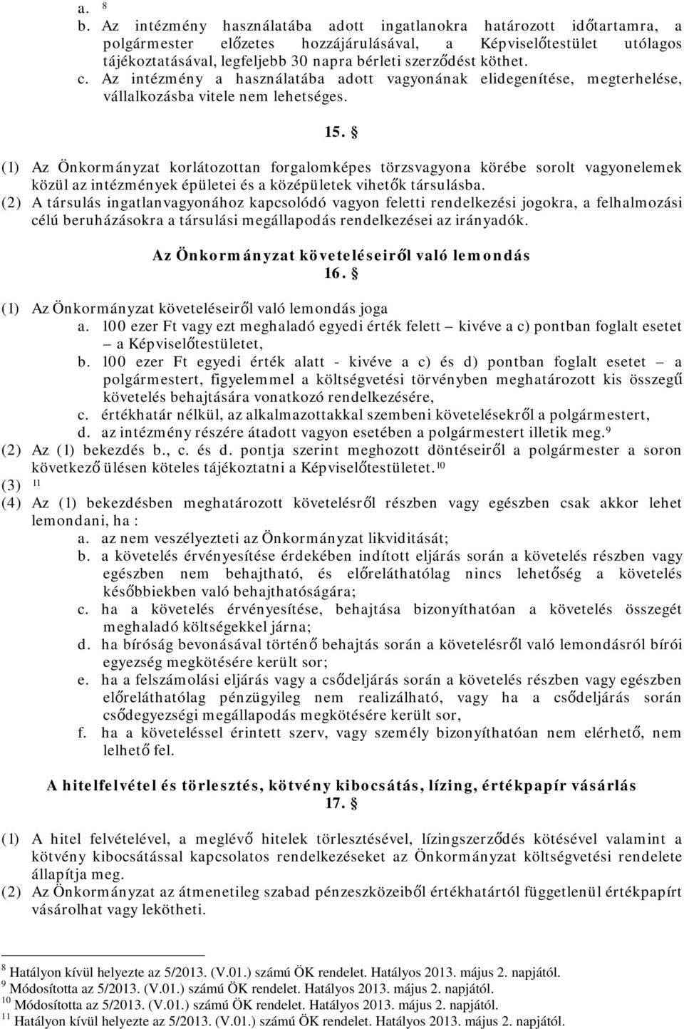 köthet. c. Az intézmény a használatába adott vagyonának elidegenítése, megterhelése, vállalkozásba vitele nem lehetséges. 15.