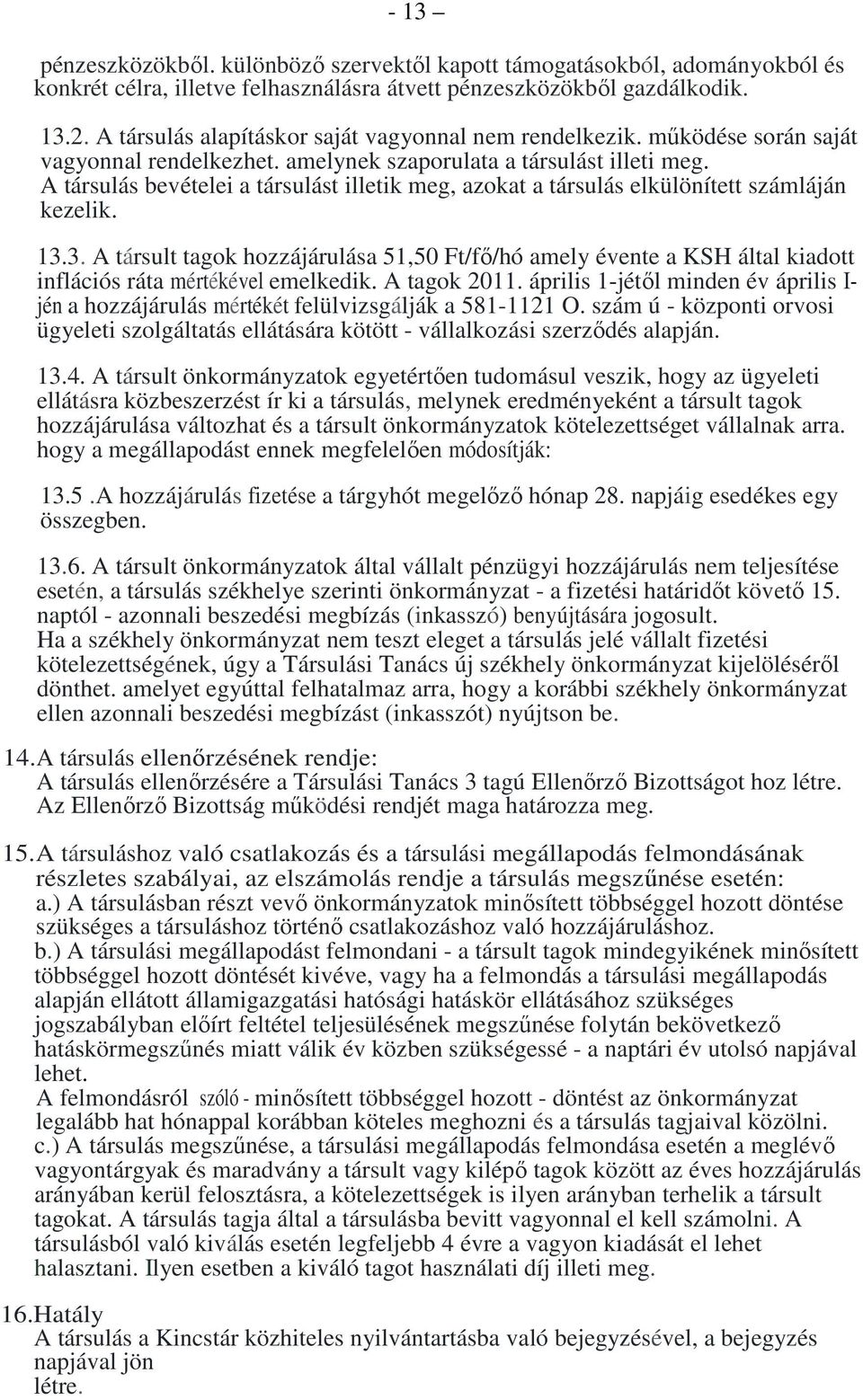 A társulás bevételei a társulást illetik meg, azokat a társulás elkülönített számláján kezelik. 13.
