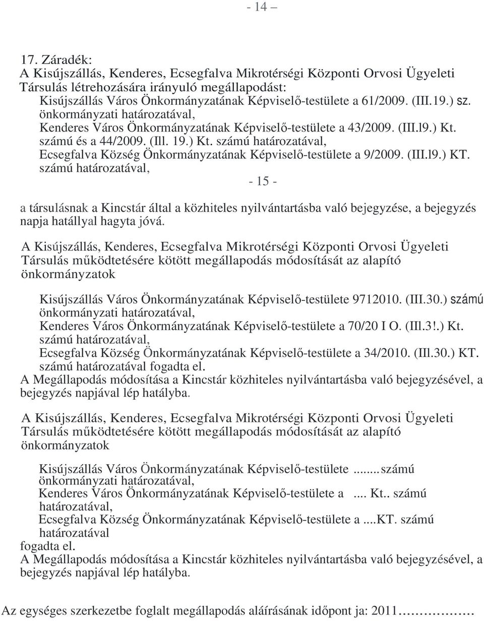 (III.19.) sz. önkormányzati határozatával, Kenderes Város Önkormányzatának Képviselı-testülete a 43/2009. (III.l9.) Kt.