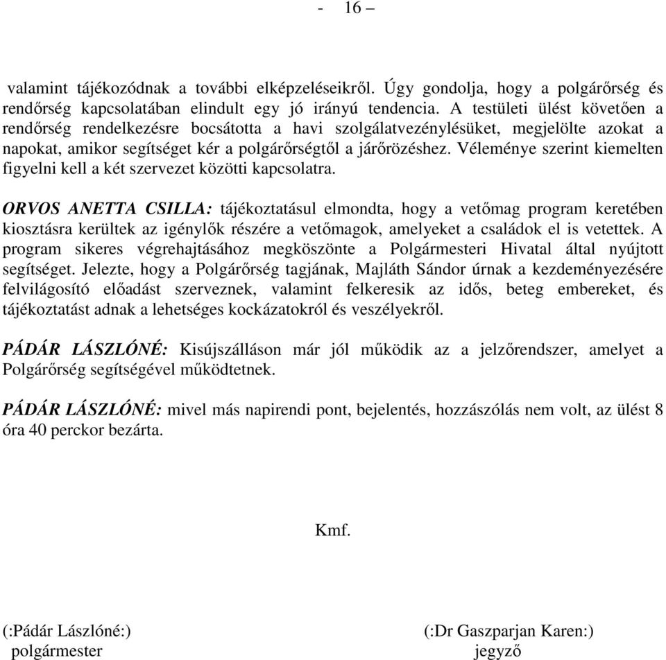 Véleménye szerint kiemelten figyelni kell a két szervezet közötti kapcsolatra.