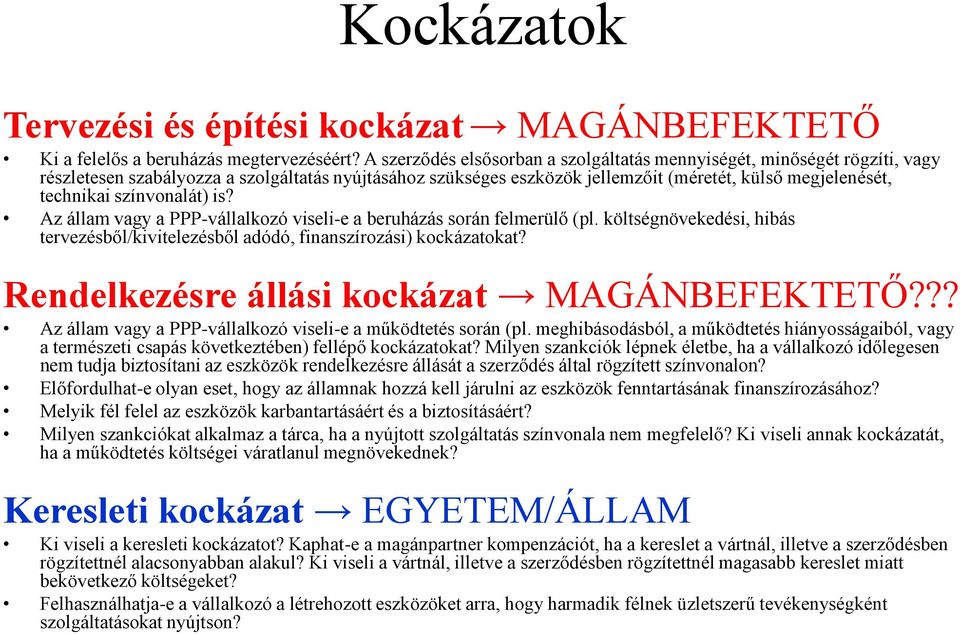 színvonalát) is? Az állam vagy a PPP-vállalkozó viseli-e a beruházás során felmerülő (pl. költségnövekedési, hibás tervezésből/kivitelezésből adódó, finanszírozási) kockázatokat?