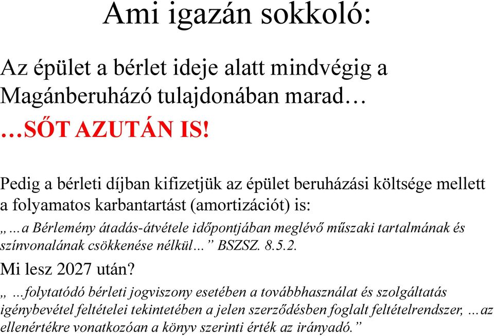 időpontjában meglévő műszaki tartalmának és színvonalának csökkenése nélkül BSZSZ. 8.5.2. Mi lesz 2027 után?