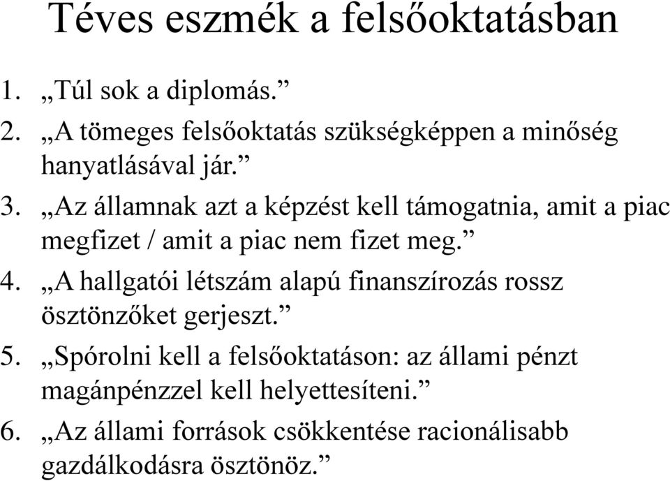 Az államnak azt a képzést kell támogatnia, amit a piac megfizet / amit a piac nem fizet meg. 4.