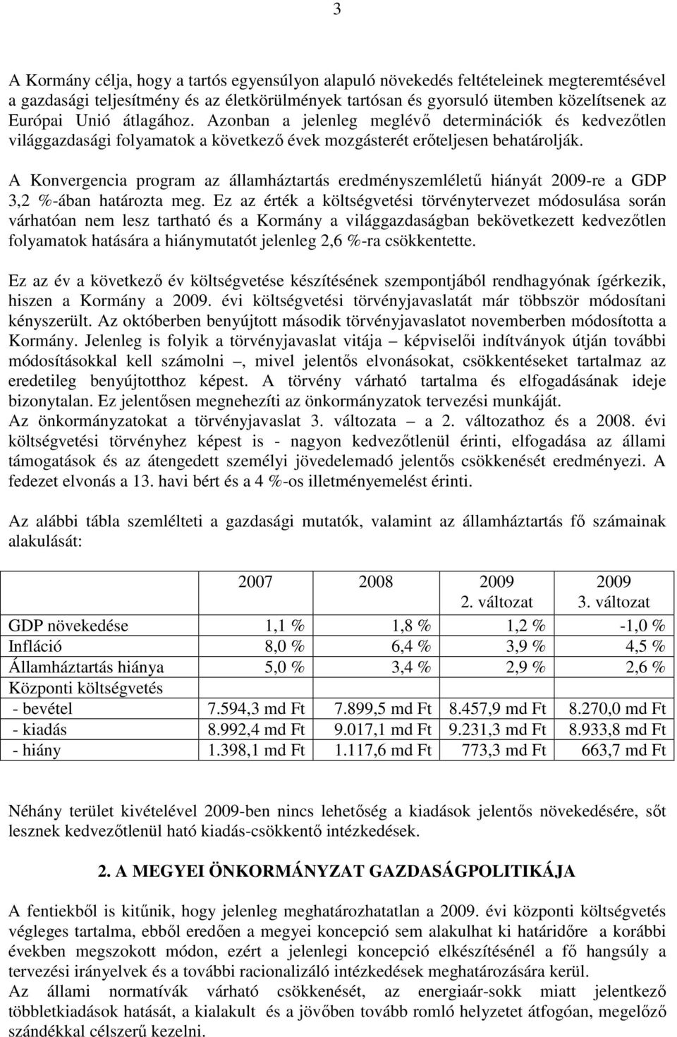 A Konvergencia program az államháztartás eredményszemlélető hiányát 2009-re a GDP 3,2 %-ában határozta meg.
